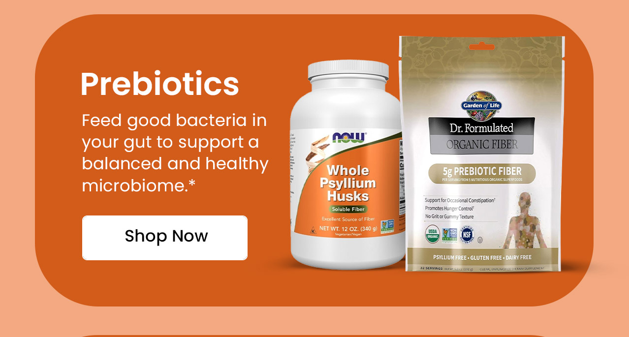 Prebiotics: Feed good bacteria in your gut to support a balanced and healthy microbiome.* Shop now.