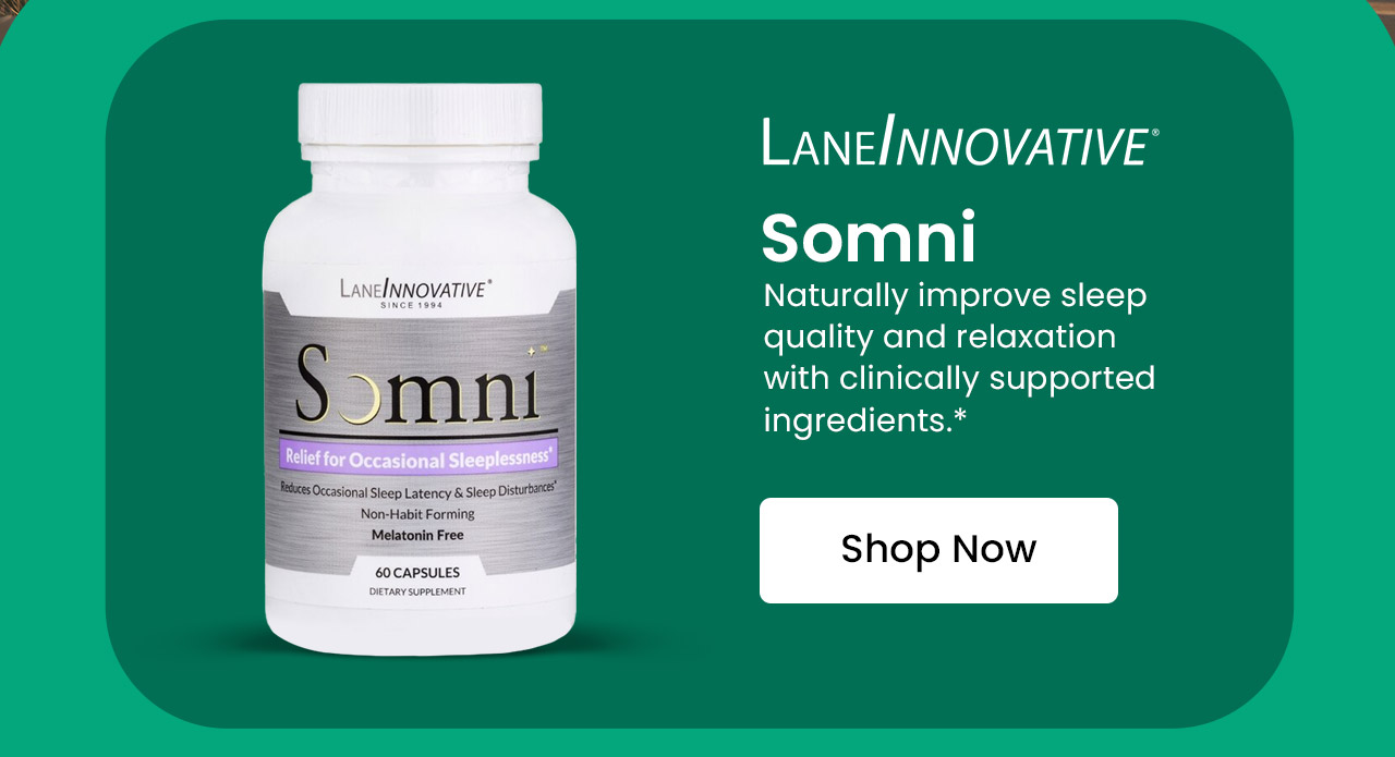 Somni by LaneInnovative®: Naturally improve sleep quality and relaxation with clinically supported ingredients.* Shop now.