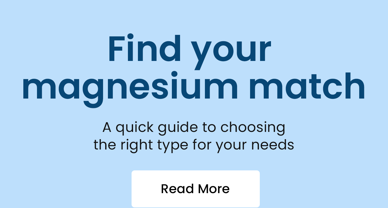 Find Your Magnesium Match: A quick guide to choosing the right type for your needs by Guadalupe Mena, MS, Nutritionist Dietician. Read More.