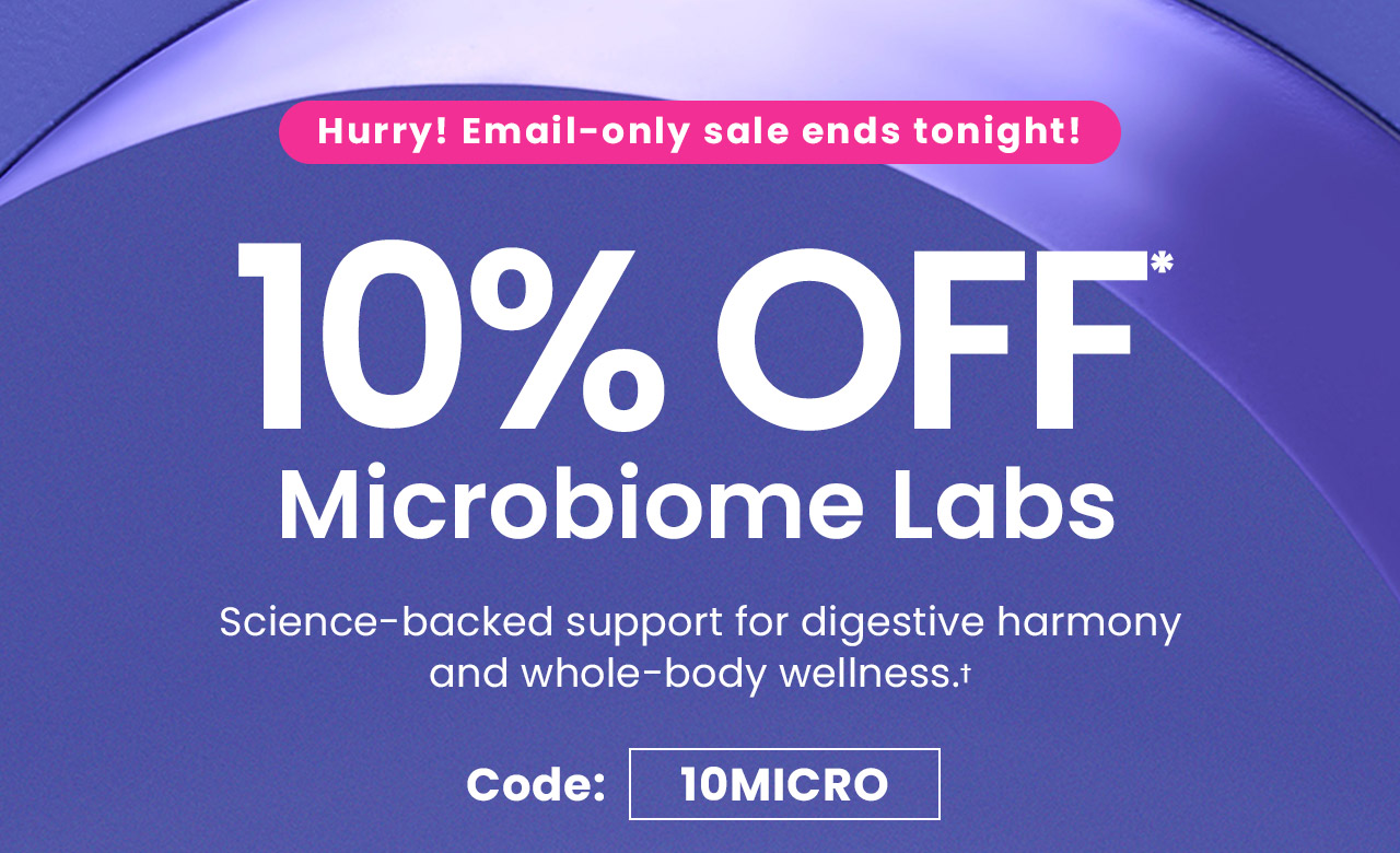 Microbiome Labs: 10% off* Microbiome Labs. Science-backed support for digestive harmony and whole-body wellness.&dagger; Hurry! Email-only sale ends tonight.