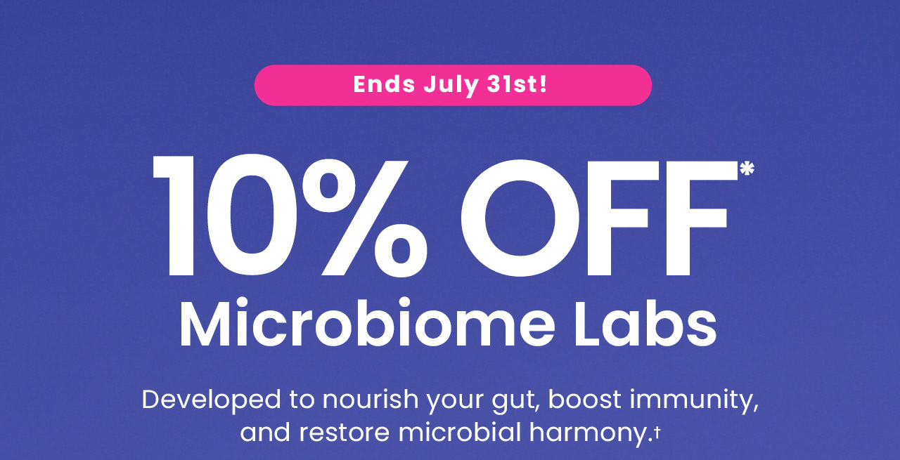 Microbiome Labs: 10% off* all Microbiome Labs products. Email-exclusive. Developed to nourish your gut, boost immunity, and restore microbial harmony.† Use code: MICROB10. Ends July 31st! Shop now.