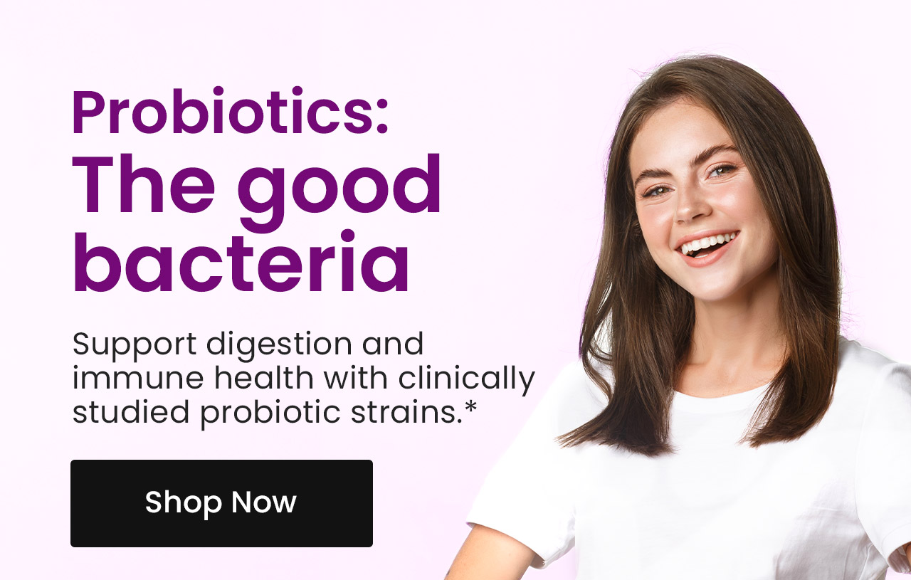 Probiotics: The good bacteria. Support digestion and immune health with clinically studied probiotic strains.* Shop now.