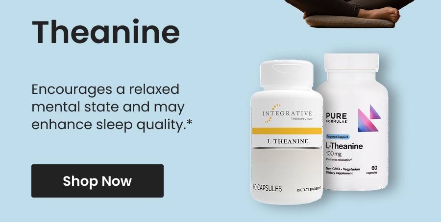 Theanine: Encourages a relaxed mental state and may enhance sleep quality.* Shop now.