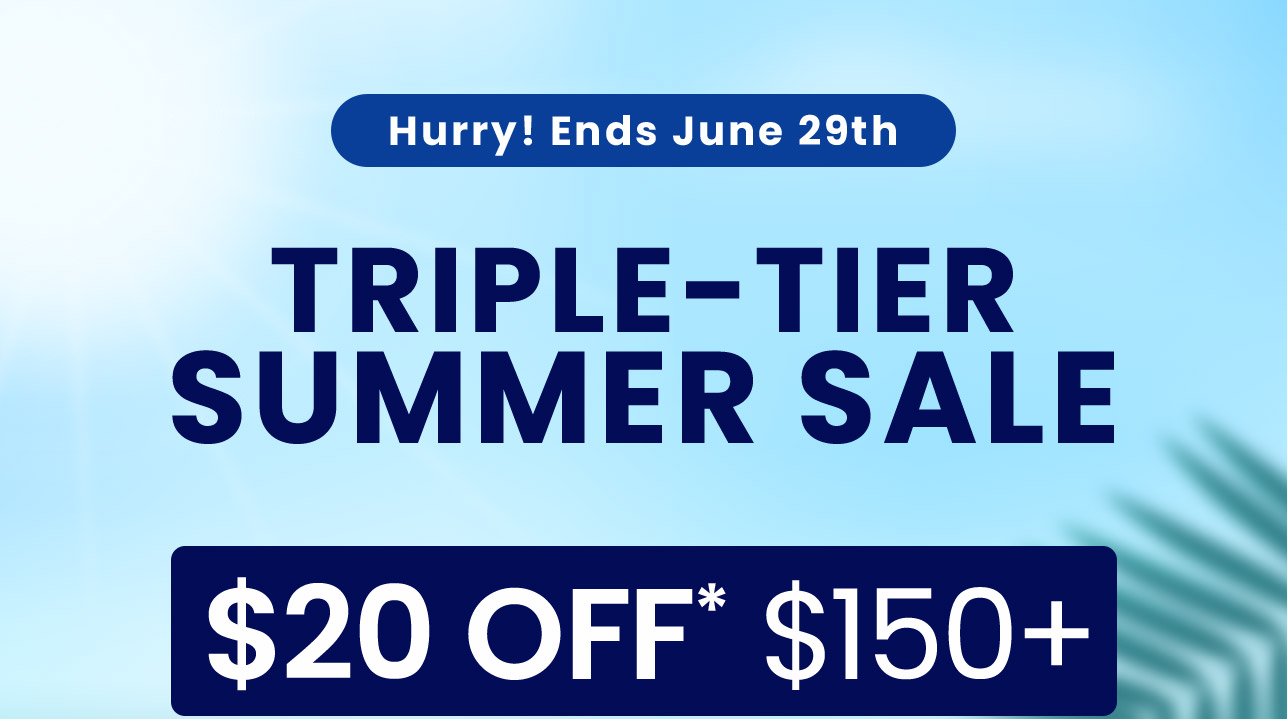 Triple-Tier Summer Sale: $20 OFF* $150+. $15 OFF* $100+. $10 OFF* $75+. Code: SUMMERSAVE. Hurry! Ends June 29th. Shop now.