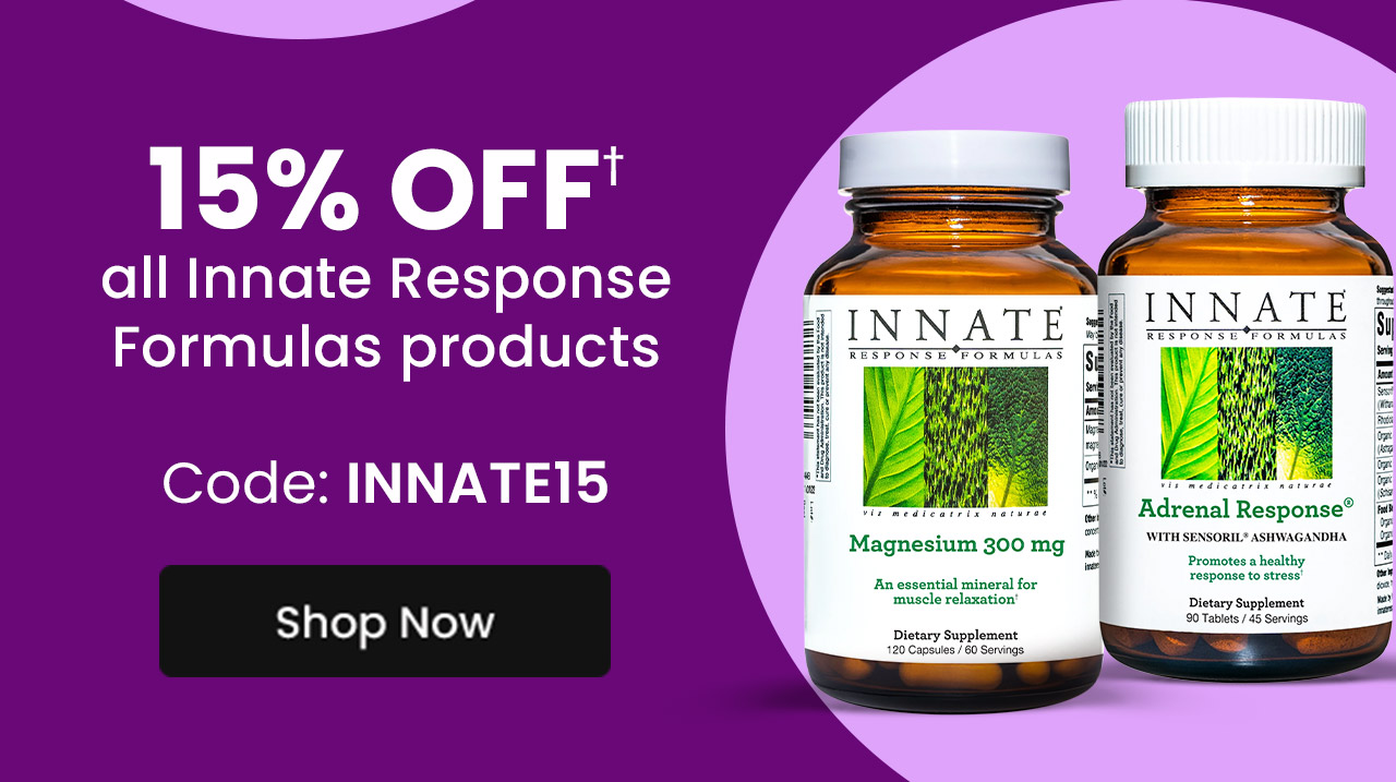Innate Response Formulas: 15% OFF† all Innate Response Formulas products. Code: INNATE15. 2 weeks only! - May 5–18. Shop Innate Response Formulas.