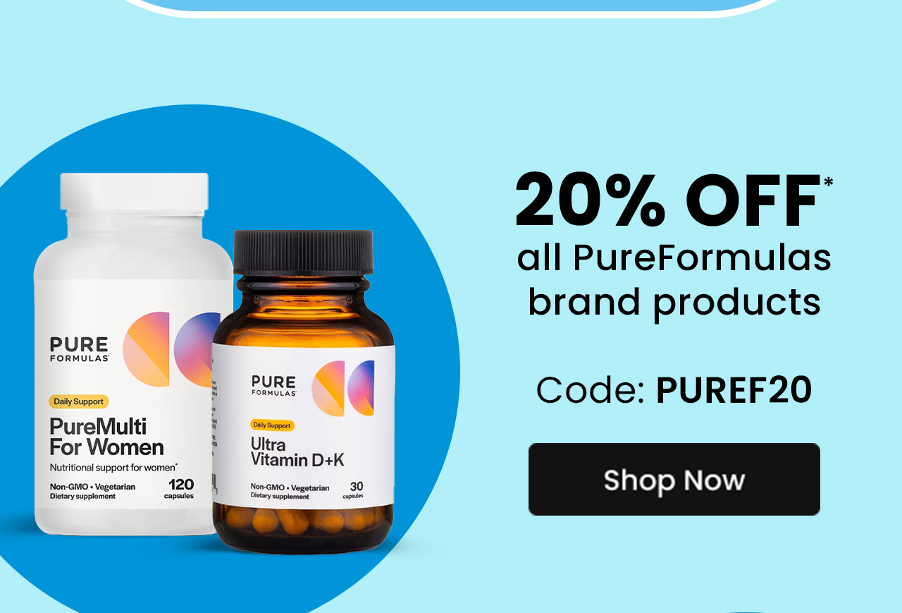 PureFormulas: 20% off* all PureFormulas brand products. Use code: PUREF20. Shop now.