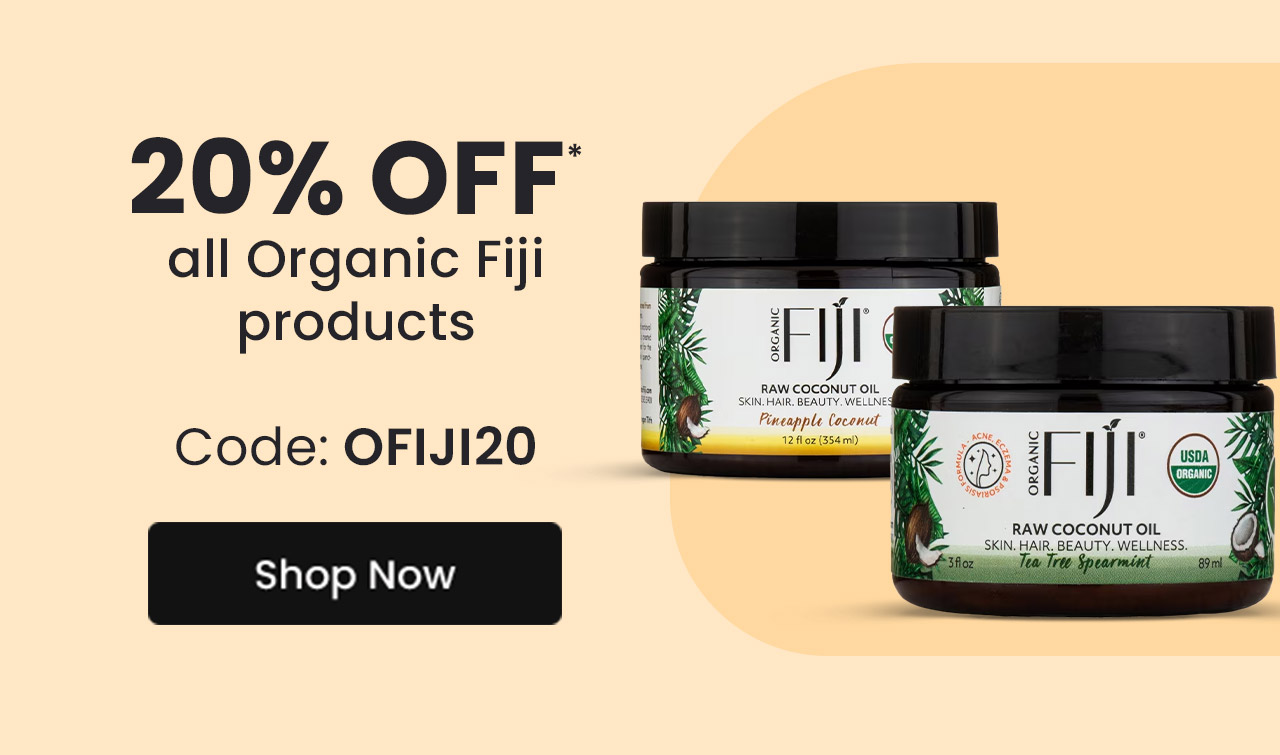 Organic Fiji: 20% off* all Organic Fiji products. Use code: OFIJI20. Shop now.