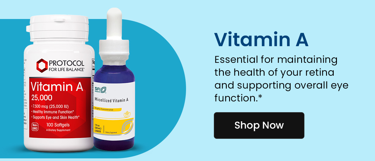 Vitamin A: Essential for maintaining the health of your retina and supporting overall eye function.* Shop Vitamin A.