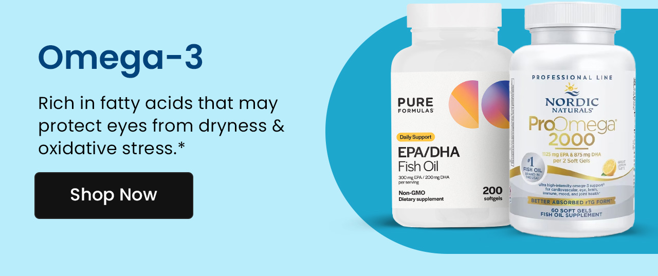 Omega-3: Rich in fatty acids that may protect eyes from dryness & oxidative stress.* Shop Omega-3.