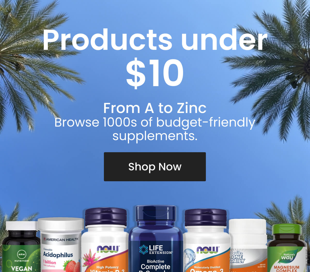 Products under $10: From A to Zinc. Browse 1000s of budget-friendly supplements. Shop now.