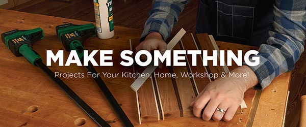 Projects for Your Kitchen, Home, Workshop & More!