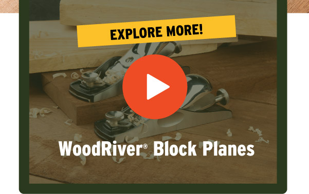 Watch Video - WoodRiver Block Planes