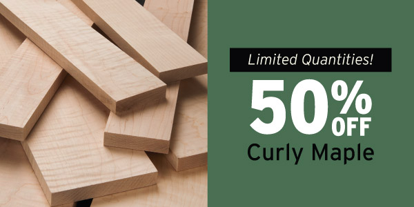 50% Off Curly Maple