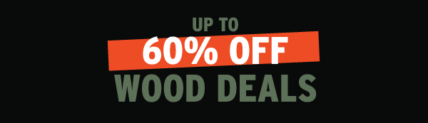 Up To 60% Off Wood Deals