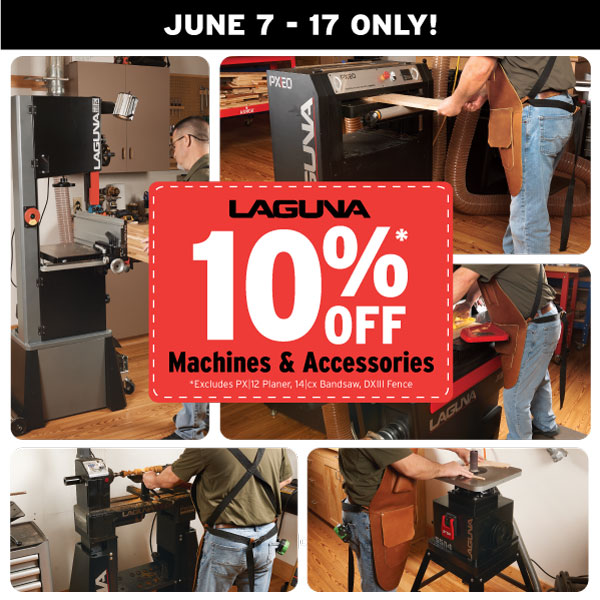 10% Off Laguna Machines and Accessories. Now Through June 17.