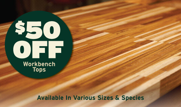 $50 Off Workbench Tops