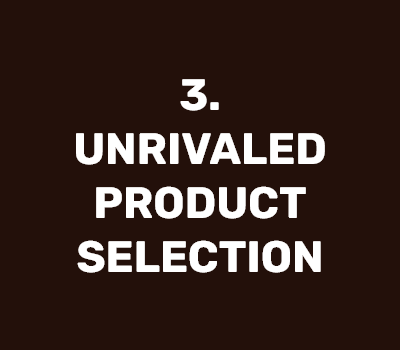 3. UNRIVALED PRODUCT SELECTION