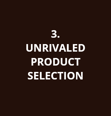 3. UNRIVALED PRODUCT SELECTION