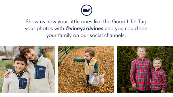  Show us how your little ones live the Good Life! Tag your photos with @vineyardvines and you could see your family on our social channels. 