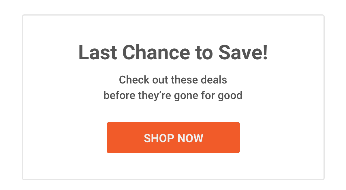 Last Chance to Save! | Check out these deals before they're gone for good | SHOP NOW