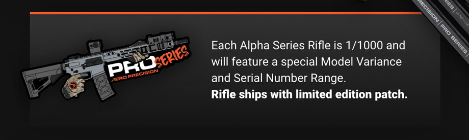 Each Alpha Series Rifle is 1/1000 and will feature a special Model Variance and Serial Number Range. Rifle ships with limited edition patch.