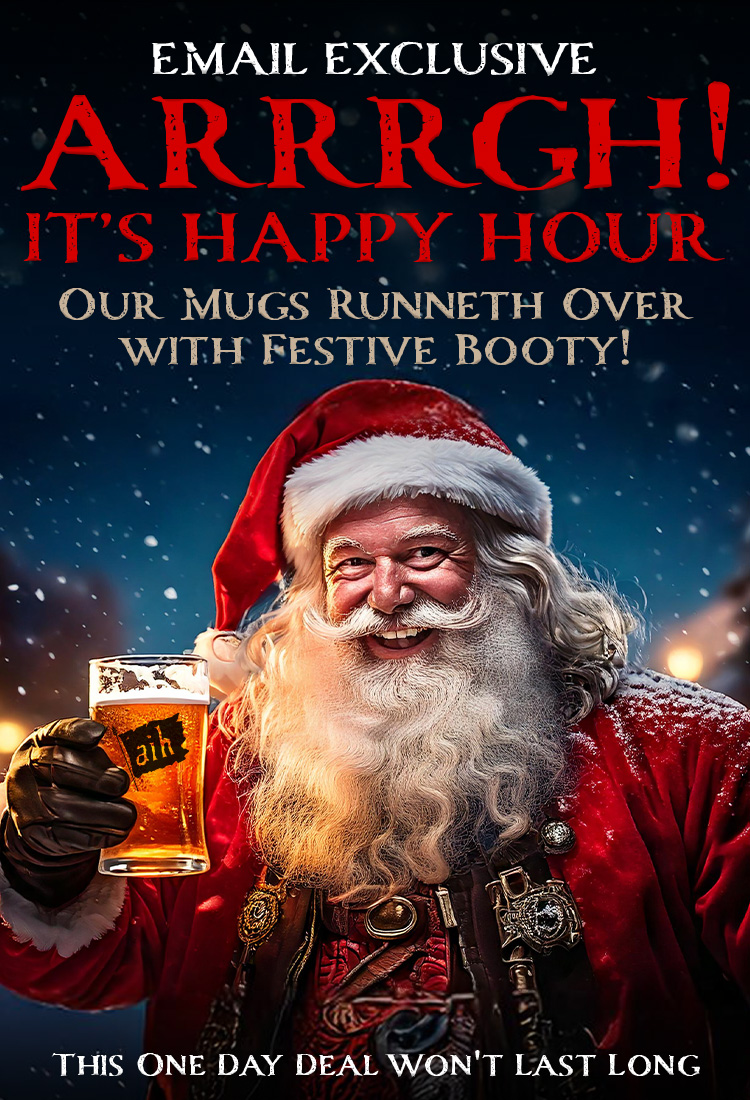 Email Exclusive. Arrrrgh! It's Happy Hour. Our mugs runneth over with Festive Booty!