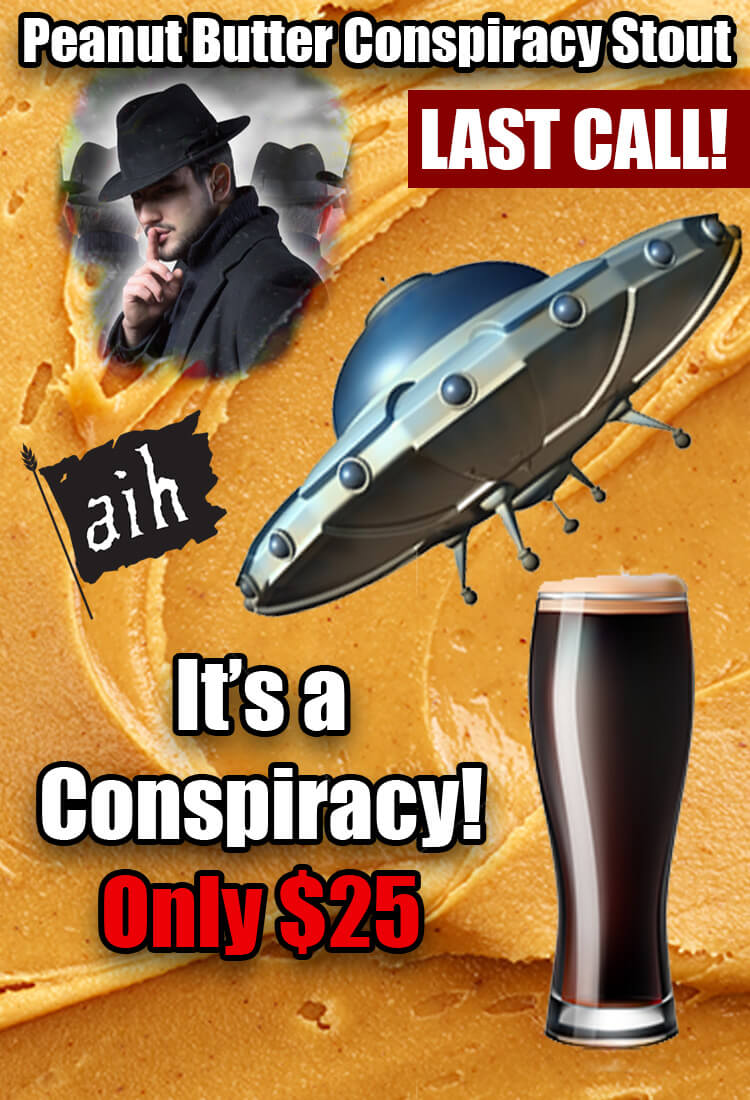 Peanut Butter Conspiracy Stout. It's a conspiracy! Only $25