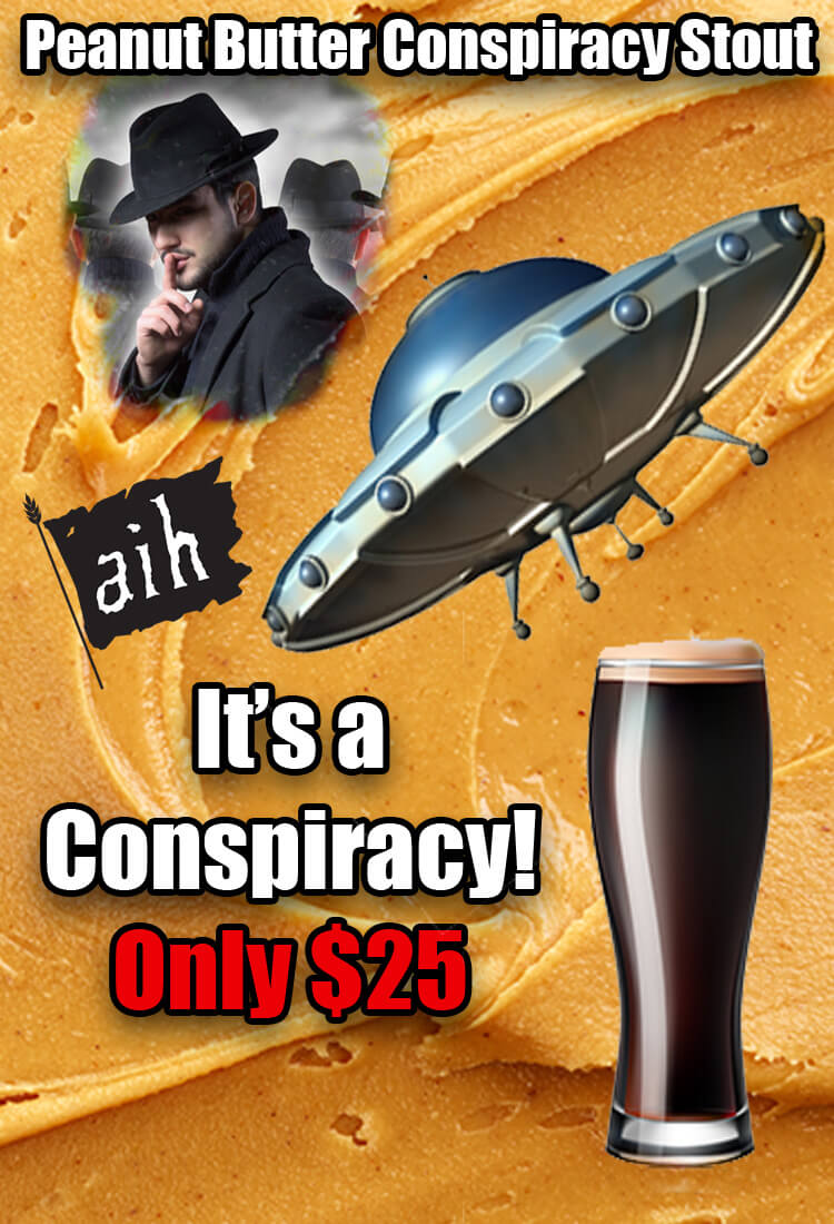 Peanut Butter Conspiracy Stout. It's a conspiracy! Only $25