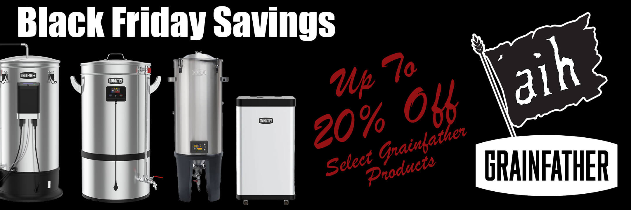 Black Friday Savings. Up to 20% Off Select Grainfather Products