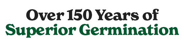 Over 150 Years of Superior Germination