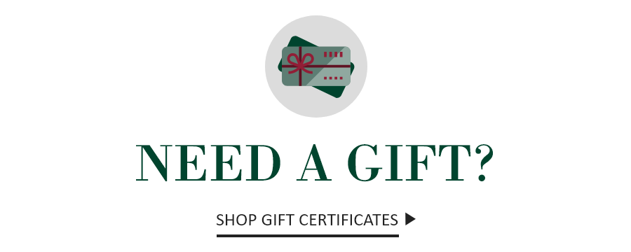 z NEED A GIFT? SHOP GIFT CERTIFICATES 