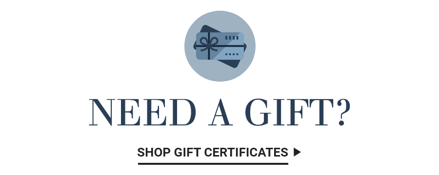 Need a Gift? Shop Gift Certificates