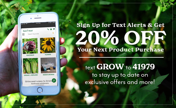 Sign up for Text Alerts to save 20% - text GROW to 41979 to save