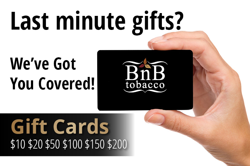 Last minute gifts? We've got you covered! BnB Tobacco gift cards: $10, $20, $50, $100, $150, $200