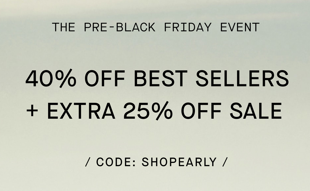 Shop | Pre-Black Friday | 40% Off Best Sellers