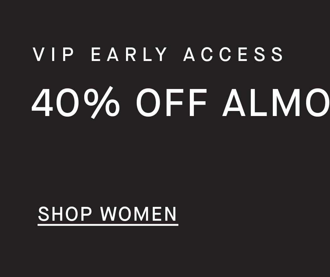 Shop | Black Friday Early Access | 40% Off Almost Everything