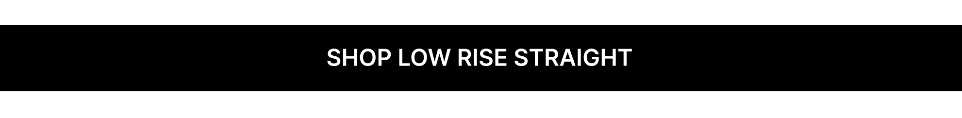 Back in Stock Low Straight
