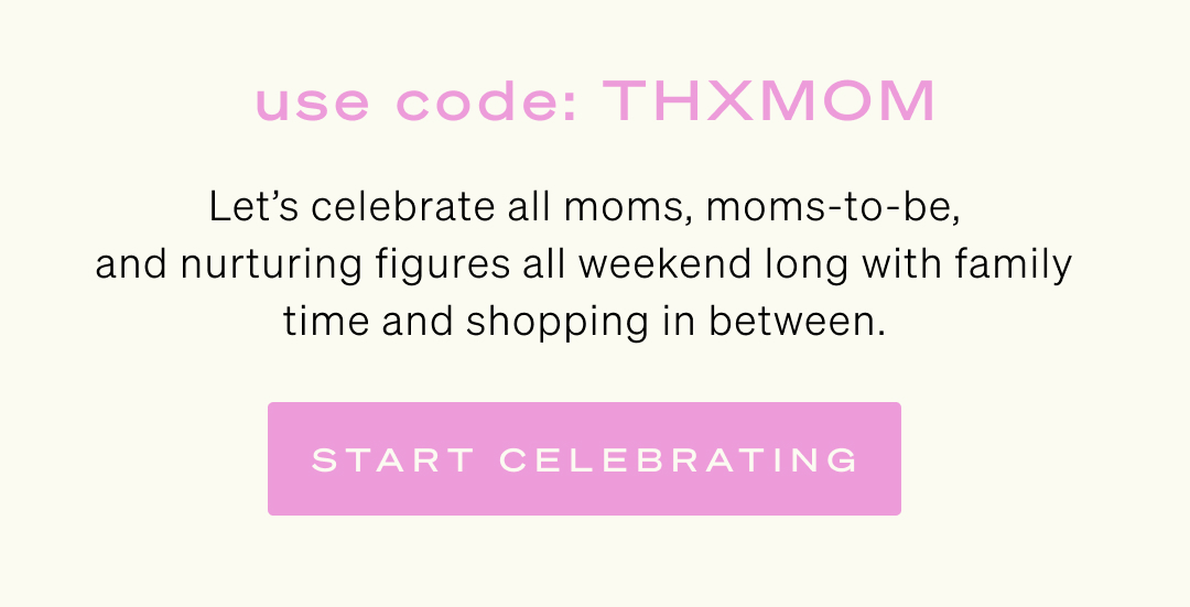 Shop | Mother's Day Weekend: 30% Off Select Styles