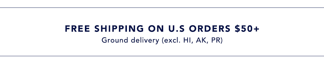 Free Shipping on U.S. Orders $50+ - Ground delivery (excl. HI, AK, PR)