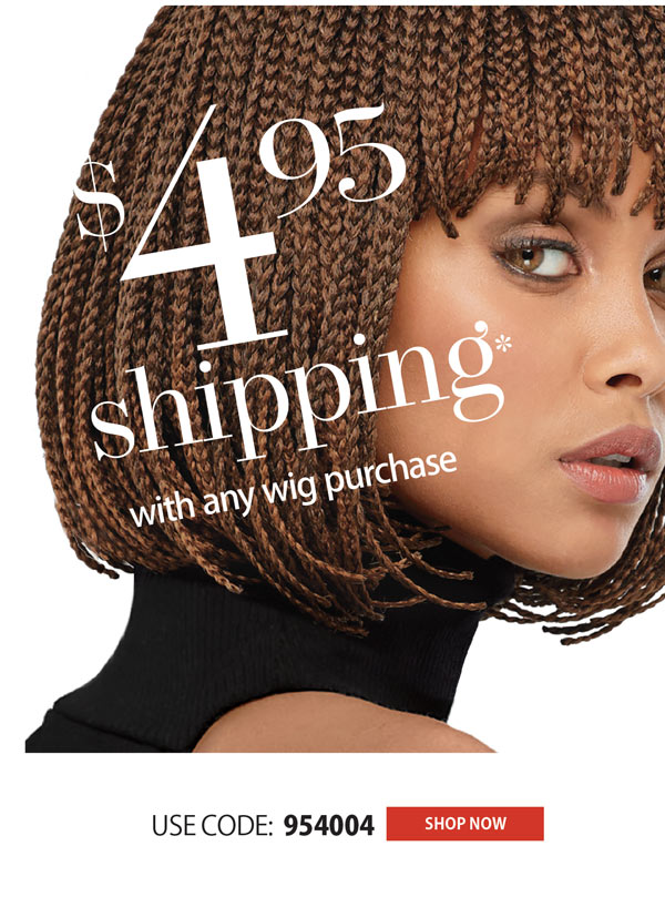 $4.95 SHIPPING WITH ANY WIG PURCHASE