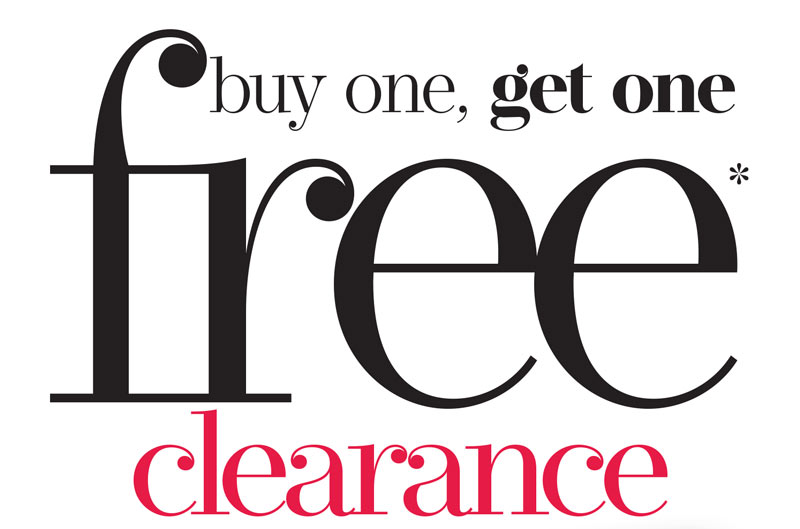 BUY ONE CLEARANCE ITEM, GET ONE CLEARANCE ITEM FREE