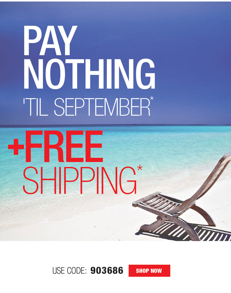 BUY NOW, PAY NOTHING UNTIL SEPTEMBER + FREE SHIPPING!
