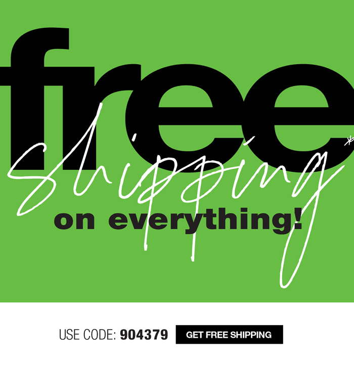 FREE SHIPPING ON EVERYTHING