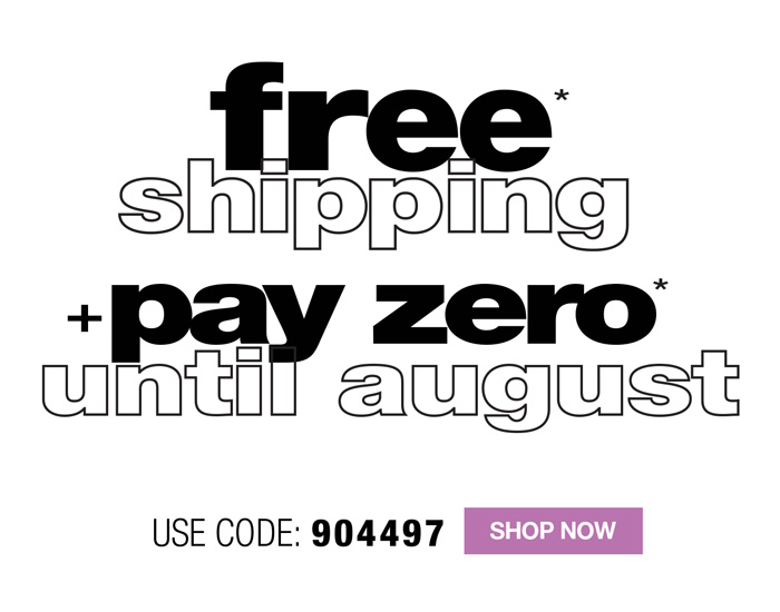FREE SHIPPING + NO BILL 'TIL AUGUST