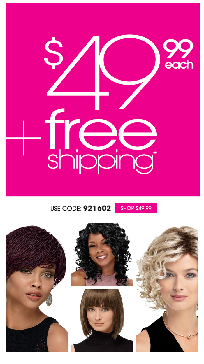 49 STYLES @ $49.99 EACH + FREE SHIPPING