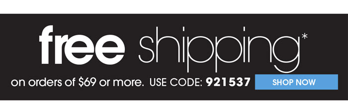 FREE SHIPPING ON ORDERS OF $69 OR MORE