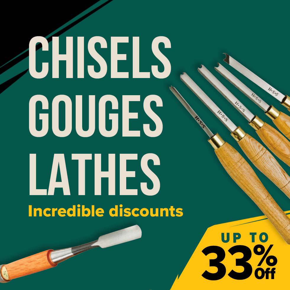 Incredible Discounts on Chisels, Gouges and Lathes