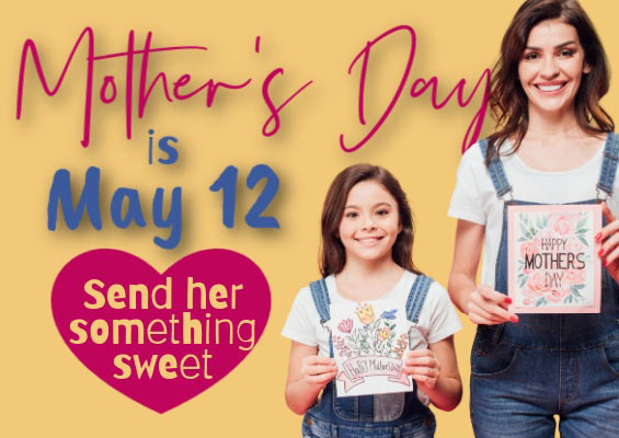 Mother's Day is May 12! Send her something sweet.
