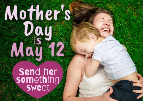 Mother's Day is May 12. Send her something sweet.