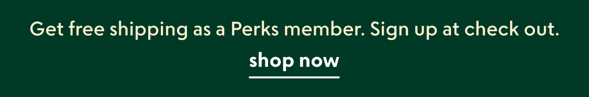 Sign up for Perks and get free shipping